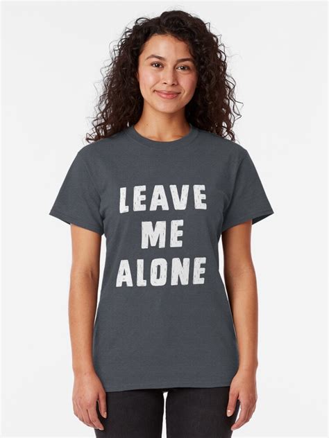 Unleash Your Style with the Trendy Leave Me Alone Shirt